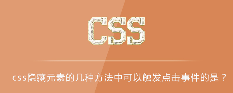 Which of the several methods of hiding elements in css can trigger click events?