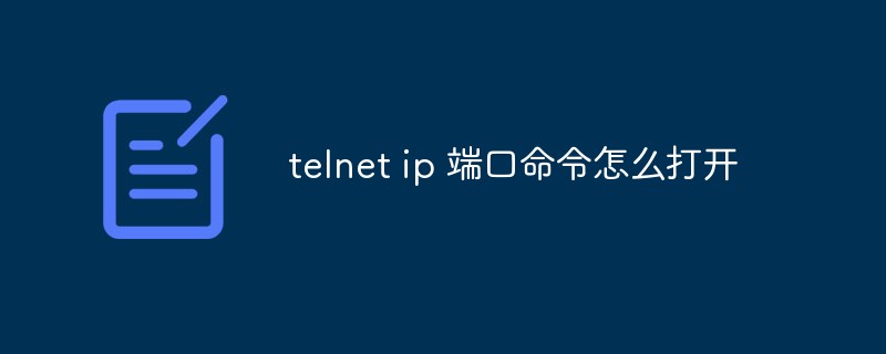 How to open the telnet ip port command