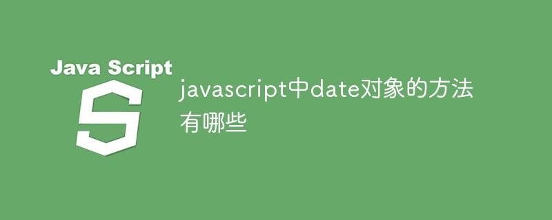 Quelles sont les méthodes de l'objet date en javascript