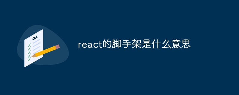 What does react's scaffolding mean?