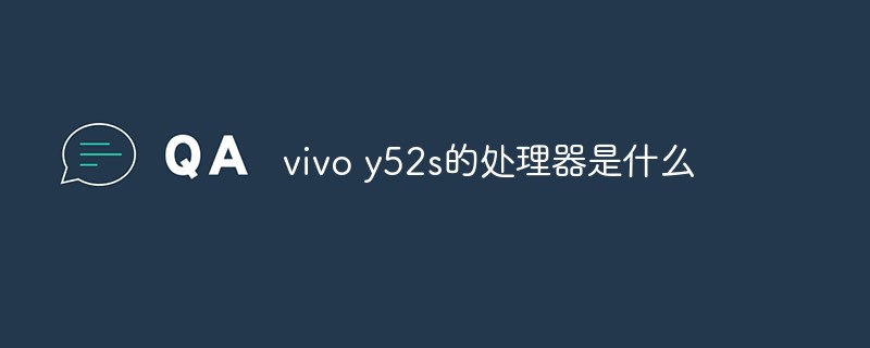 What is the processor of vivo y52s