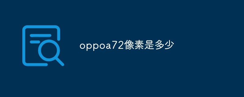 What is oppoa72 pixels