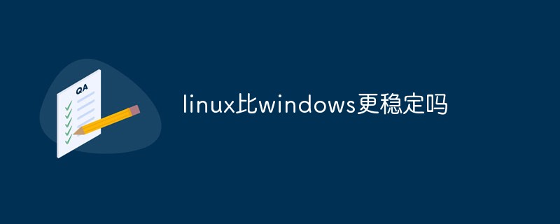 Is linux more stable than windows?