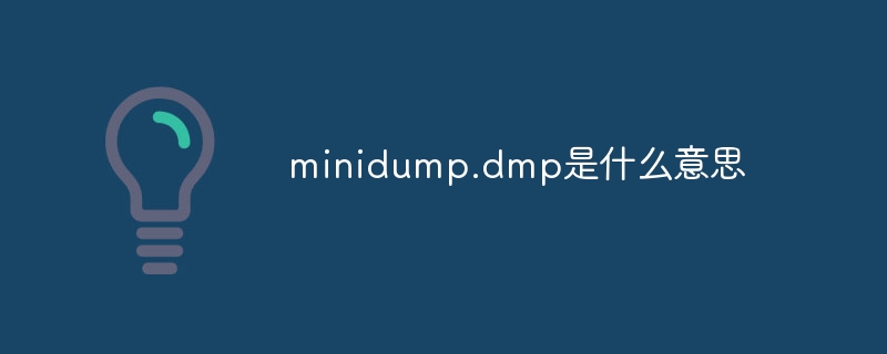 What does minidump.dmp mean?