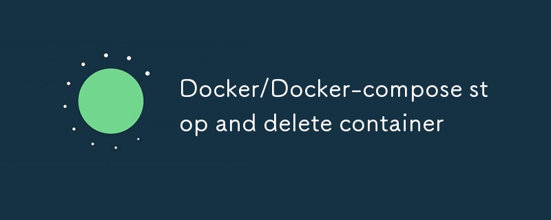 Docker/Docker-compose stop and delete container