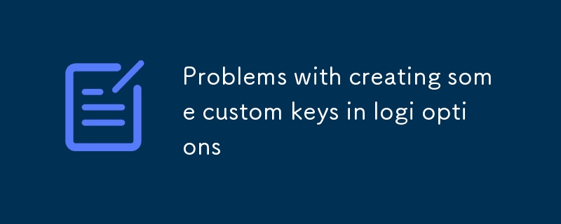 Problems with creating some custom keys in logi options