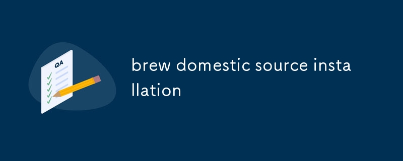 brew domestic source installation